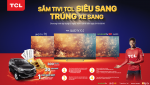 Sắm TCL Tivi Siêu Sang, Trúng Xe Sang mùa Tết 2019